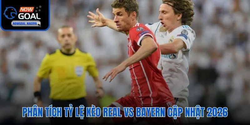 Soi kèo Real vs Bayern kèo Tài 2.5 có căn cứ vững chắc